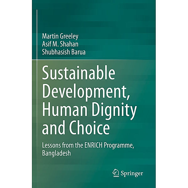 Sustainable Development, Human Dignity and Choice, Martin Greeley, Asif M. Shahan, Shubhasish Barua