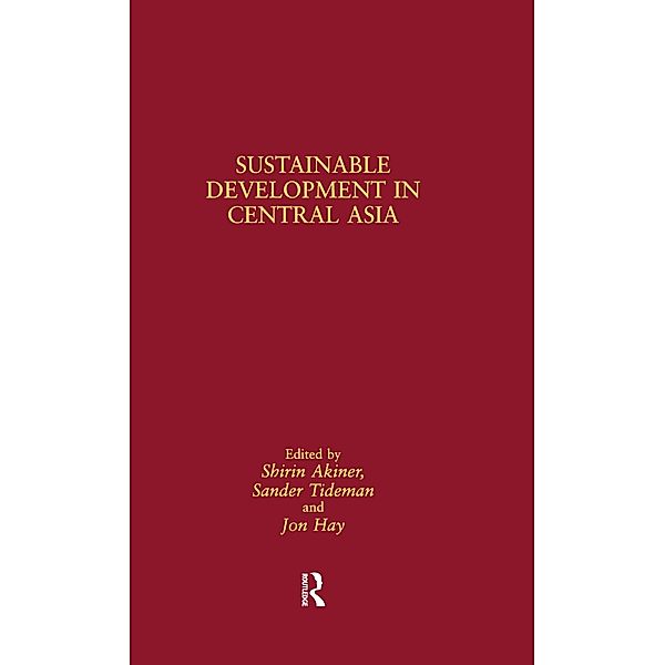 Sustainable Development in Central Asia, Shirin Akiner, Jon Hay, Sander Tideman