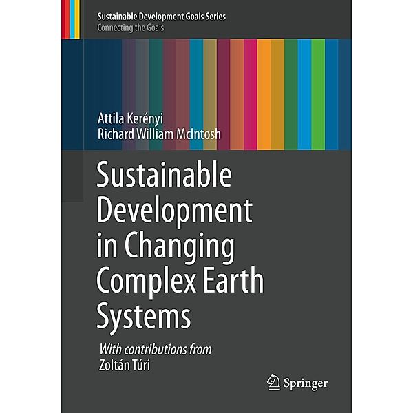 Sustainable Development in Changing Complex Earth Systems / Sustainable Development Goals Series, Attila Kerényi, Richard William McIntosh