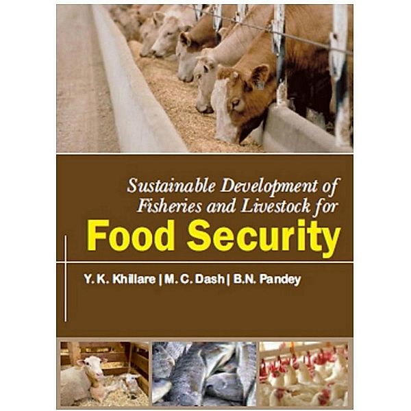 Sustainable Development Of Fisheries And Livestock For Food Security, Y. K. Khillare, M. C. Dash