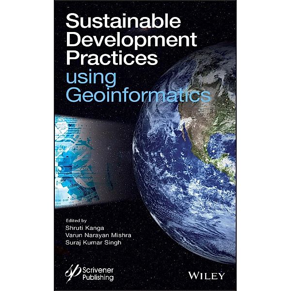 Sustainable Development Practices Using Geoinformatics, V. N. Mishra, Shruti Kanga, Kumar Singh