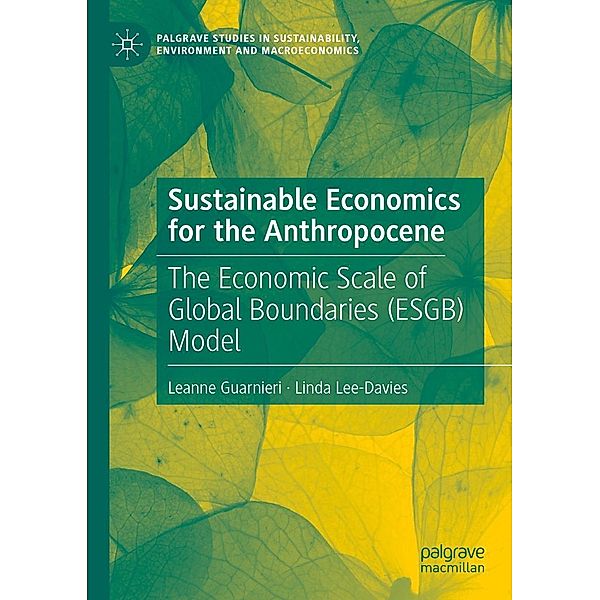 Sustainable Economics for the Anthropocene / Palgrave Studies in Sustainability, Environment and Macroeconomics, Leanne Guarnieri, Linda Lee-Davies