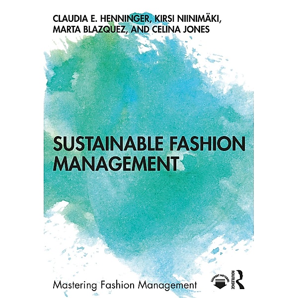 Sustainable Fashion Management, Claudia E. Henninger, Kirsi Niinimäki, Marta Blazquez, Celina Jones