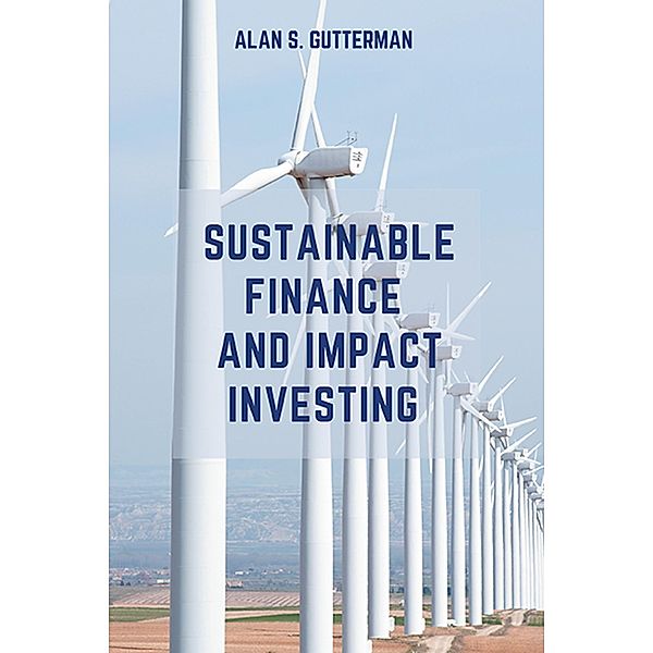 Sustainable Finance and Impact Investing / ISSN, Alan S. Gutterman
