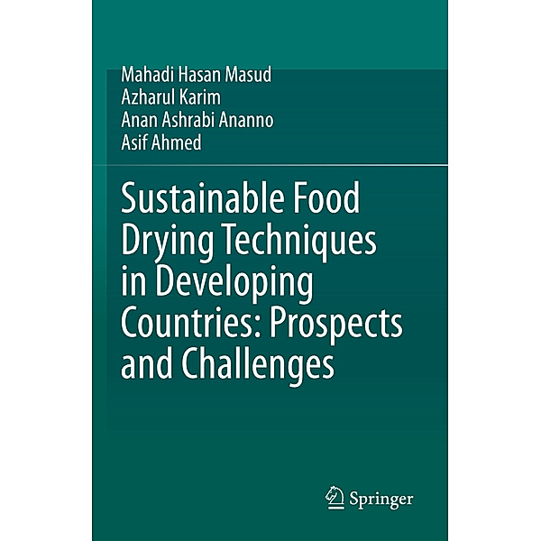 Sustainable Food Drying Techniques in Developing Countries: Prospects and Challenges, Mahadi Hasan Masud, Azharul Karim, Anan Ashrabi Ananno, Asif Ahmed
