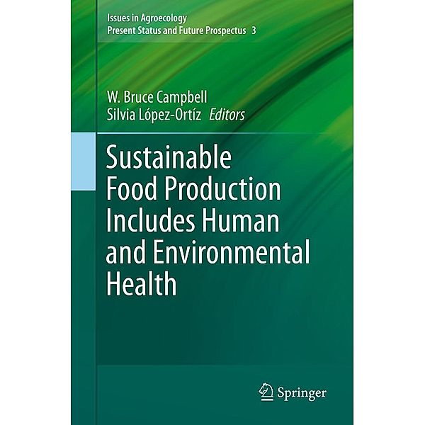 Sustainable Food Production Includes Human and Environmental Health / Issues in Agroecology - Present Status and Future Prospectus Bd.3