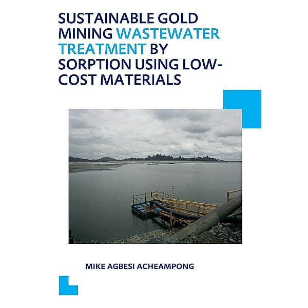 Sustainable Gold Mining Wastewater Treatment by Sorption Using Low-Cost Materials, Mike Agbesi Acheampong