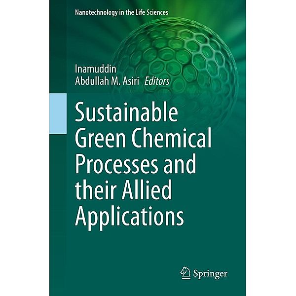 Sustainable Green Chemical Processes and their Allied Applications / Nanotechnology in the Life Sciences