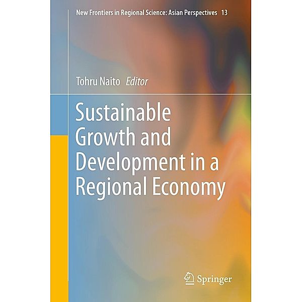 Sustainable Growth and Development in a Regional Economy / New Frontiers in Regional Science: Asian Perspectives Bd.13