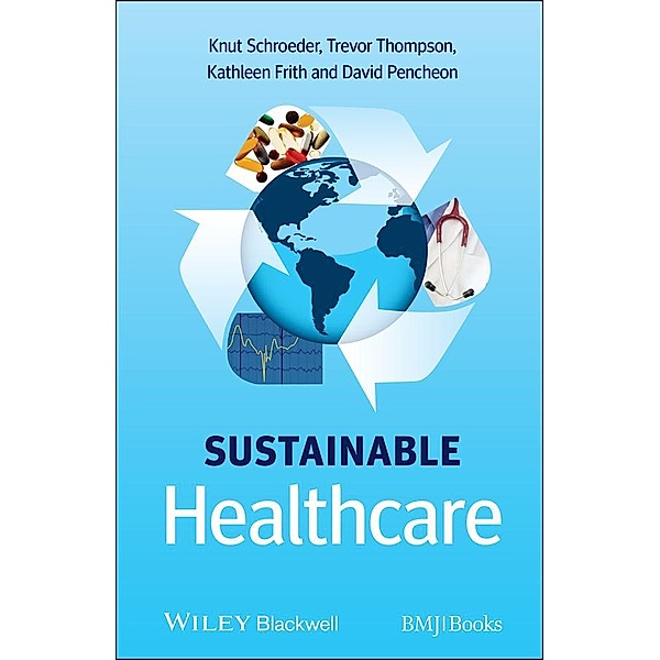 Sustainable Healthcare, Knut Schroeder, Trevor Thompson, Kathleen Frith, David Pencheon