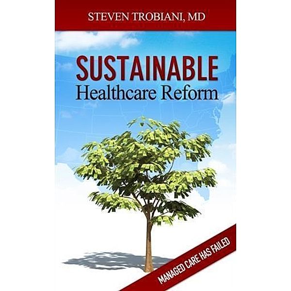 Sustainable Healthcare Reform, M. D. Steven Trobiani