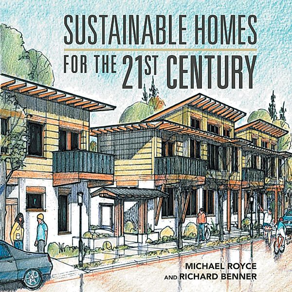 Sustainable Homes for the 21St Century, Michael Royce, Richard Benner