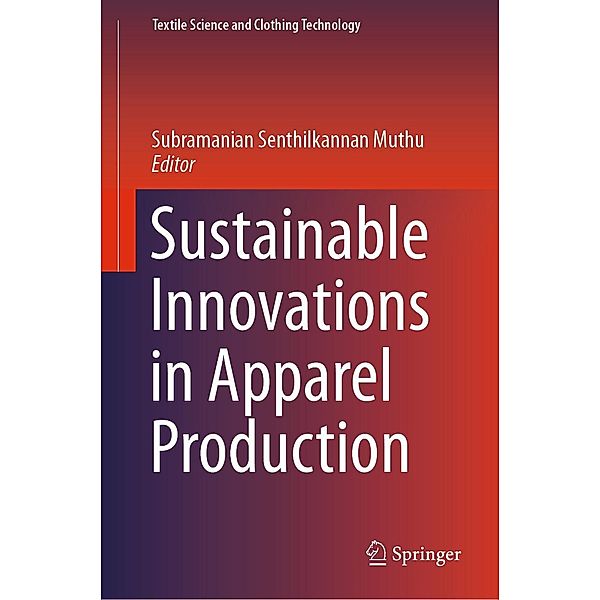 Sustainable Innovations in Apparel Production / Textile Science and Clothing Technology