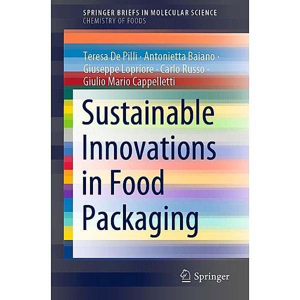 Sustainable Innovations in Food Packaging / SpringerBriefs in Molecular Science, Teresa De Pilli, Antonietta Baiano, Giuseppe Lopriore, Carlo Russo, Giulio Mario Cappelletti