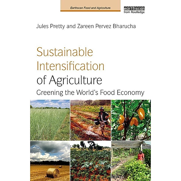 Sustainable Intensification of Agriculture, Jules Pretty, Zareen Pervez Bharucha