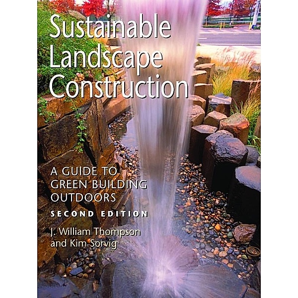 Sustainable Landscape Construction, J. William Thompson