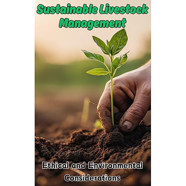 Sustainable Livestock Management : Ethical and Environmental Considerations, Ruchini Kaushalya