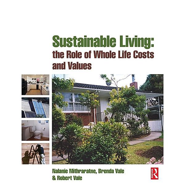 Sustainable Living: the Role of Whole Life Costs and Values, Nalanie Mithraratne, Brenda Vale, Robert Vale