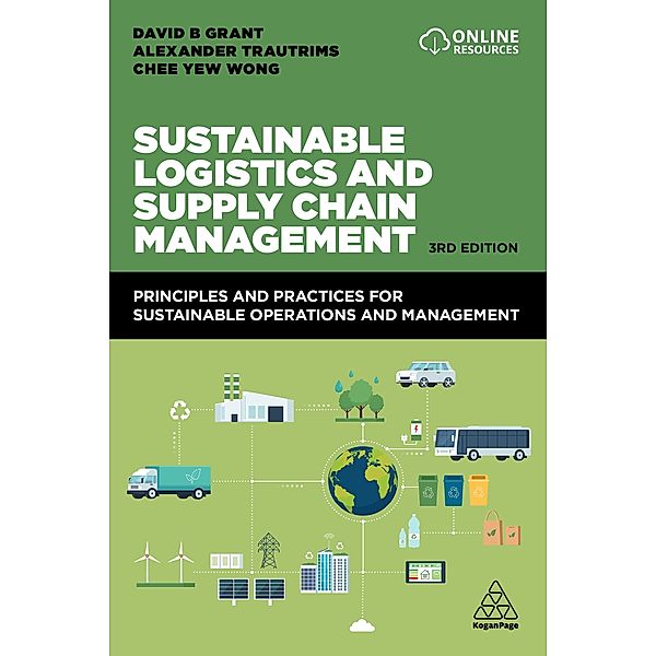 Sustainable Logistics and Supply Chain Management, David B. Grant, Alexander Trautrims, Chee Yew Wong