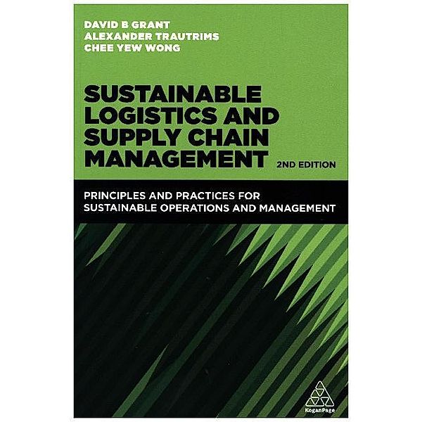 Sustainable Logistics and Supply Chain Management, David B. Grant, Chee Yew Wong, Alexander Trautrims