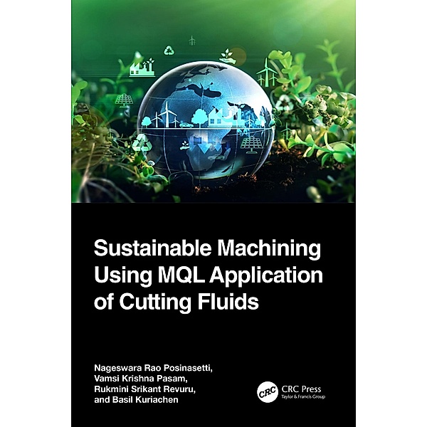 Sustainable Machining Using MQL Application of Cutting Fluids, Nageswara Rao Posinasetti, Vamsi Krishna Pasam, Rukmini Srikant Revuru, Basil Kuriachen