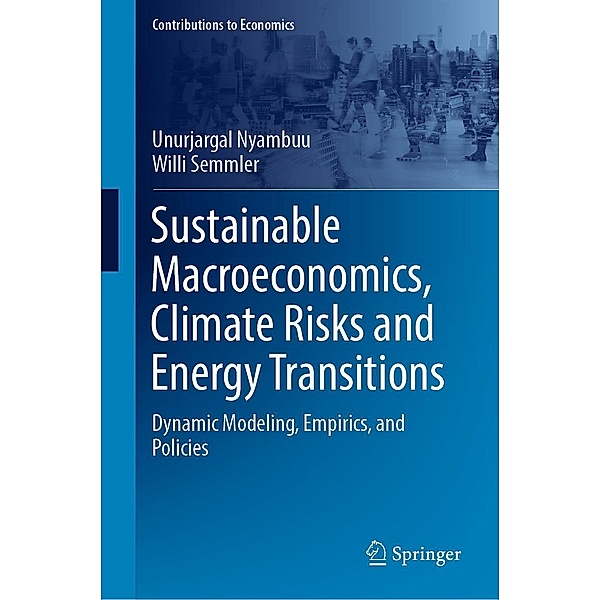 Sustainable Macroeconomics, Climate Risks and Energy Transitions / Contributions to Economics, Unurjargal Nyambuu, Willi Semmler