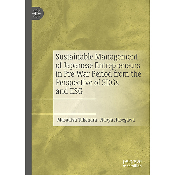 Sustainable Management of Japanese Entrepreneurs in Pre-War Period from the Perspective of SDGs and ESG, Masaatsu Takehara, Naoya Hasegawa