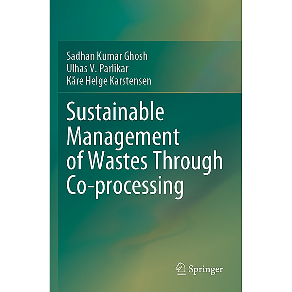 Sustainable Management of Wastes Through Co-processing, Sadhan Kumar Ghosh, Ulhas V. Parlikar, Kåre Helge Karstensen