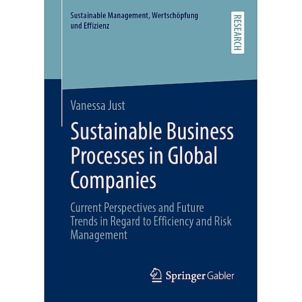 Sustainable Management, Wertschöpfung und Effizienz / Sustainable Business Processes in Global Companies, Vanessa Just
