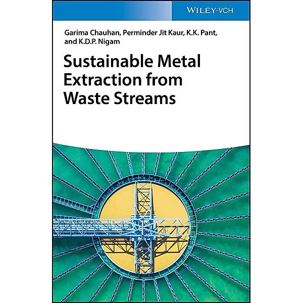 Sustainable Metal Extraction from Waste Streams, Garima Chauhan, Perminder Jit Kaur, K. K. Pant, K. D. P. Nigam