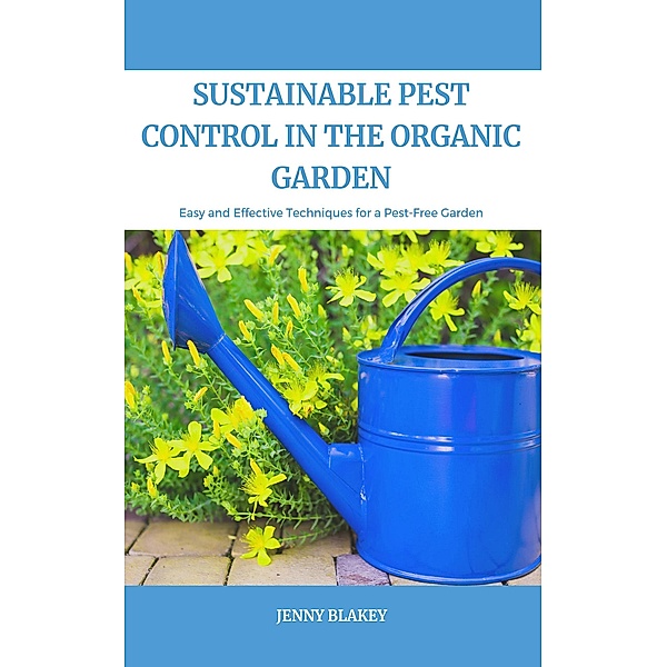 Sustainable Pest Control In The Organic Garden, Jenny Blakey