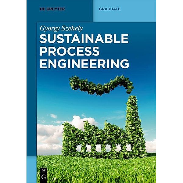 Sustainable Process Engineering / De Gruyter Textbook, Gyorgy Szekely