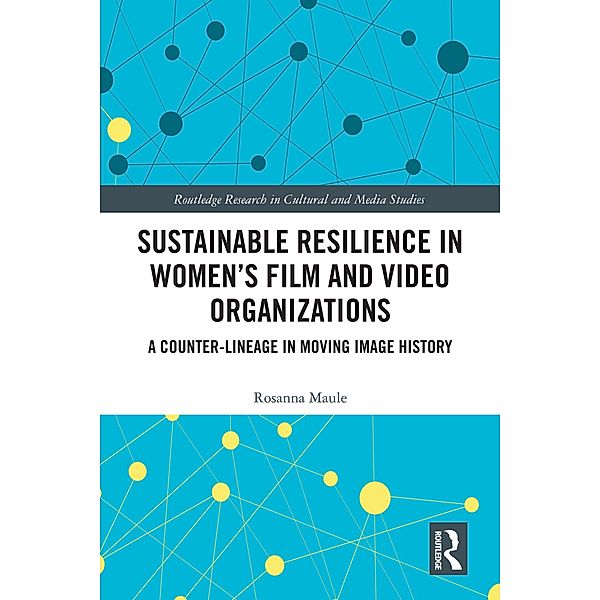 Sustainable Resilience in Women's Film and Video Organizations, Rosanna Maule