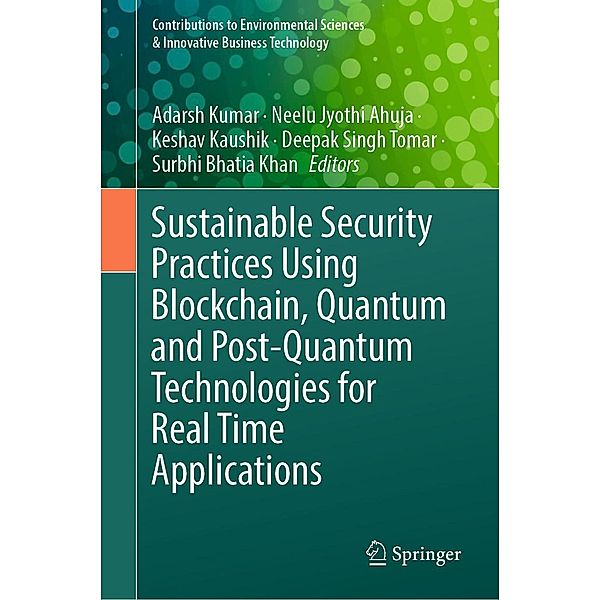 Sustainable Security Practices Using Blockchain, Quantum and Post-Quantum Technologies for Real Time Applications / Contributions to Environmental Sciences & Innovative Business Technology
