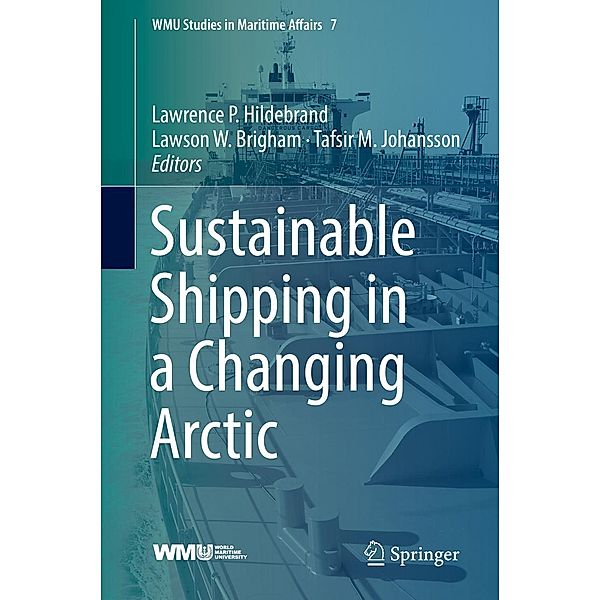 Sustainable Shipping in a Changing Arctic / WMU Studies in Maritime Affairs Bd.7