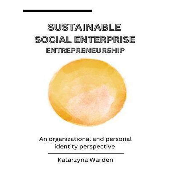 Sustainable Social Enterprise Entrepreneurship., Katarzyna Warden