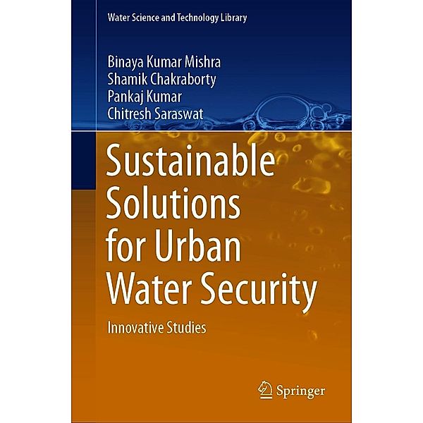Sustainable Solutions for Urban Water Security / Water Science and Technology Library Bd.93, Binaya Kumar Mishra, Shamik Chakraborty, Pankaj Kumar, Chitresh Saraswat