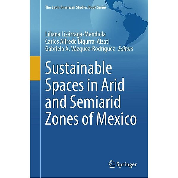 Sustainable Spaces in Arid and Semiarid Zones of Mexico / The Latin American Studies Book Series