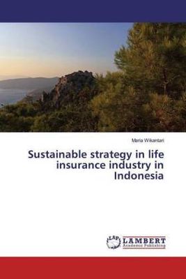 Sustainable strategy in life insurance industry in Indonesia - Maria Wikantari,