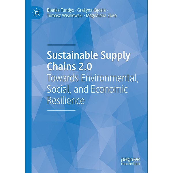 Sustainable Supply Chains 2.0, Blanka Tundys, Grazyna Kedzia, Tomasz Wisniewski, Magdalena Ziolo