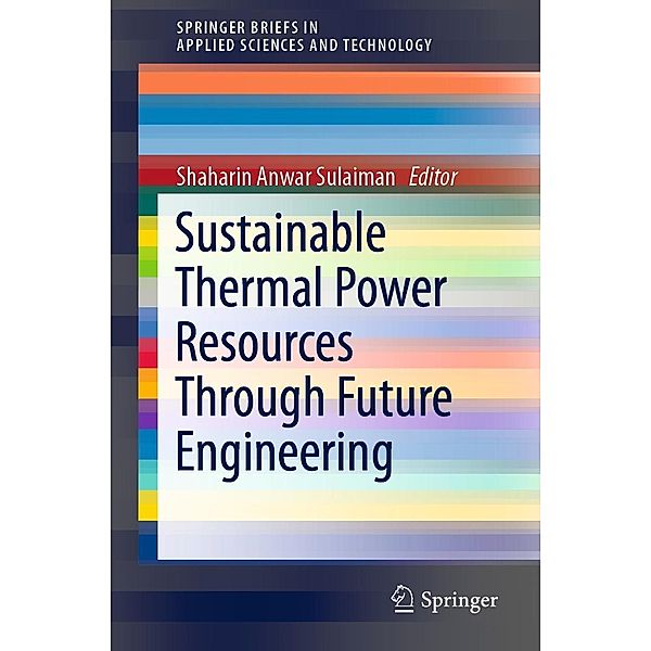 Sustainable Thermal Power Resources Through Future Engineering / SpringerBriefs in Applied Sciences and Technology