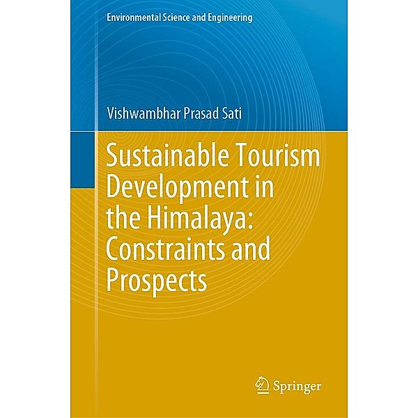 Sustainable Tourism Development in the Himalaya: Constraints and Prospects / Environmental Science and Engineering, Vishwambhar Prasad Sati