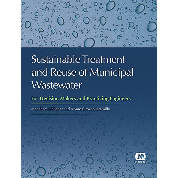 Sustainable Treatment and Reuse of Municipal Wastewater, Menahem Libhaber, Alvaro Orozco Jaramillo