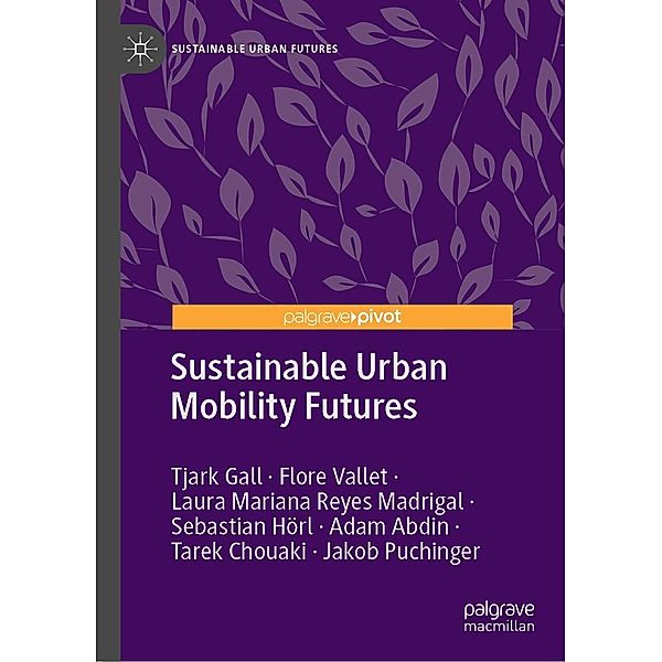 Sustainable Urban Mobility Futures / Sustainable Urban Futures, Tjark Gall, Flore Vallet, Laura Mariana Reyes Madrigal, Sebastian Hörl, Adam Abdin, Tarek Chouaki, Jakob Puchinger