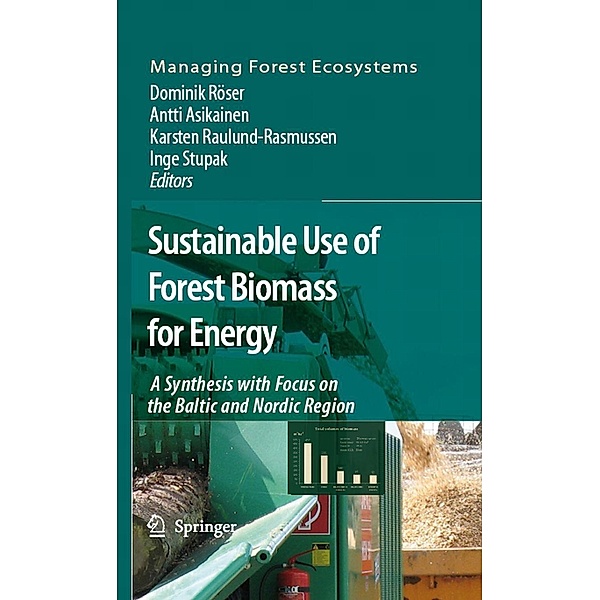 Sustainable Use of Forest Biomass for Energy / Managing Forest Ecosystems Bd.12, Antti Asikainen, Dominik Röser, Karsten Raulund-Rasmussen, Inge Stupak