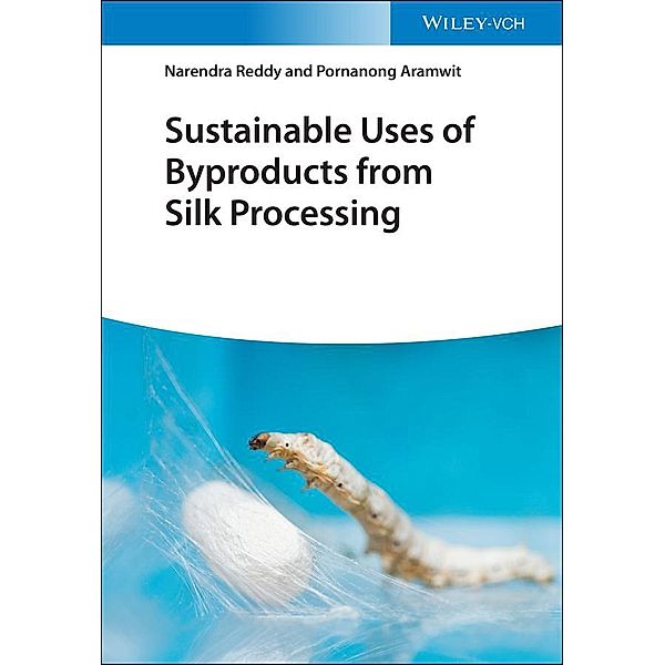 Sustainable Uses of Byproducts from Silk Processing, Narendra Reddy, Pornanong Aramwit