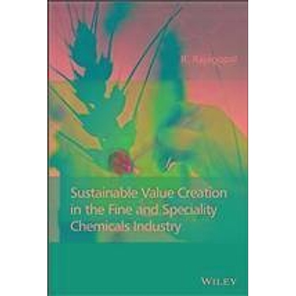 Sustainable Value Creation in the Fine and Speciality Chemicals Industry, R. Rajagopal