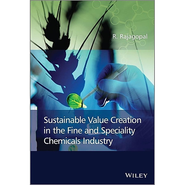 Sustainable Value Creation in the Fine and Speciality Chemicals Industry, R. Rajagopal