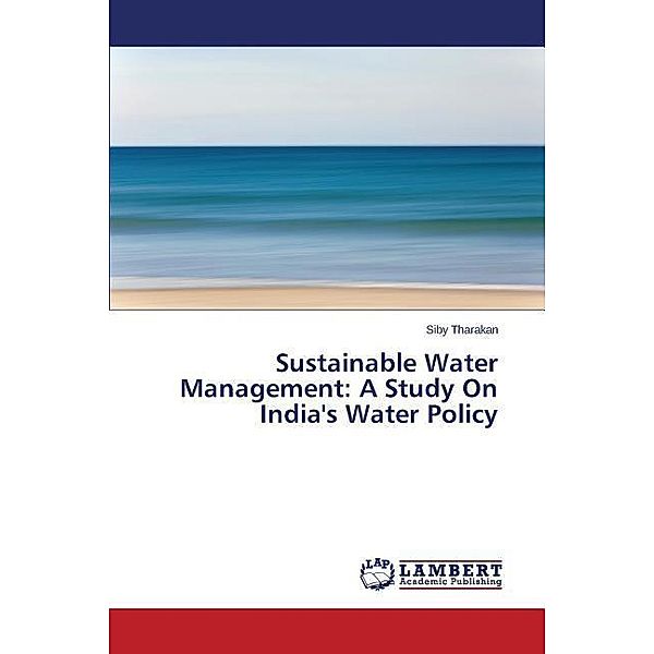 Sustainable Water Management: A Study On India's Water Policy, Siby Tharakan