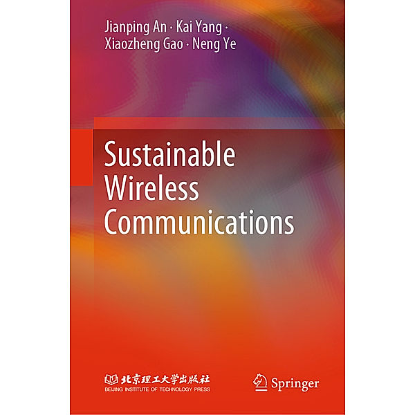 Sustainable Wireless Communications, Jianping An, Kai Yang, Xiaozheng Gao, Neng Ye